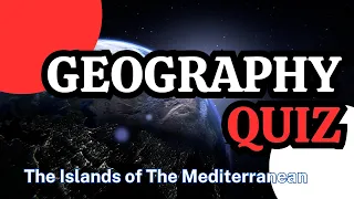 Geography Quiz: Islands of The Mediterranean!