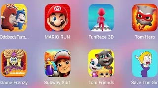 FunRace 3D,Save The Girl,Tom Hero,Subway Surf,Sponge Game Frenzy,Oddbods Turbo,Mario Run,Tom Friends