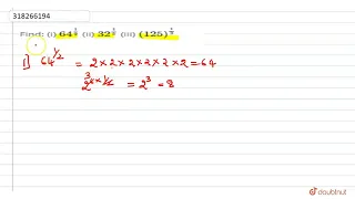 Find:  (i) `64^(1/2)` (ii) `32^(1/5)`  (iii) `(125)^(1/3)` | Class 9 Maths | Doubtnut