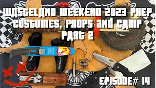 Wasteland Weekend 2023 Prep - Part 2 - Costumes, Props & Camp - Episode #14