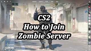 How to Join CS2 Zombie Server