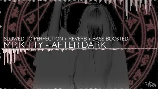 MR.KITTY - AFTER DARK [SLOWED + REVERB + BASS BOOSTED]