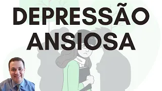 Depressão Ansiosa ou Transtorno Misto Ansioso e Depressivo