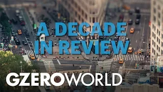 7 stories that defined the 2010s | Decade in Review | GZERO World