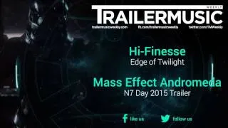 Mass Effect Andromeda - N7 Day 2015 Trailer Music (Hi-Finesse - Edge of Twilight)