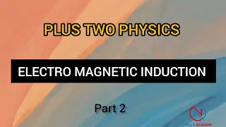 ELECTROMAGNETIC INDUCTION - PART 2 || PLUS TWO PHYSICS || SAY EXAM