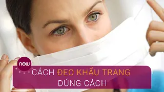 Hướng dẫn đeo khẩu trang đúng cách phòng virus Corona | VTC Now