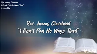 Rev. James Cleveland - I Don't Feel No Ways Tired (Lyric Video)