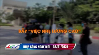 Nhịp sống ngày mới 03.01.2024: Bẫy việc nhẹ lương cao | Truyền hình Hậu Giang