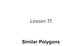 Lesson 7.1: Similar Polygons