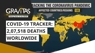 Gravitas: Wuhan Coronavirus: More than 2 lakh deaths worldwide