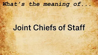 Joint Chiefs of Staff Meaning | Definition of Joint Chiefs of Staff