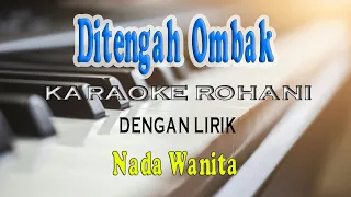 DITENGAH OMBAK DAN ARUS PENCOBAAN [KARAOKE] ROHANI NADA WANITA A=DO