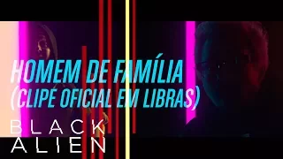 Black Alien - Homem de Família (Clipe Oficial - Em Libras)