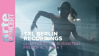 Dr. Rubinstein // Freddy K // Tijana T - TXL Berlin Recordings Chapter 10 - ARTE Concert