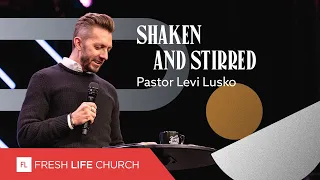 Shaken and Stirred | Pastor Levi Lusko | Not Quickly Broken, pt. 2