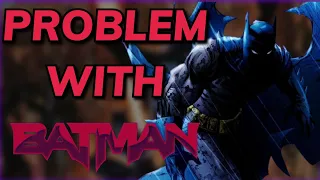 The PROBLEM With Modern Batman