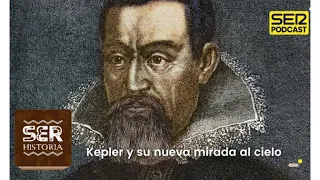 SER Historia | Kepler y su nueva mirada al cielo