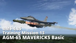 BMS 4.35 Training Mission 13: AGM-65 MAVERICKS Basic