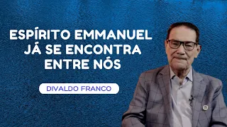 Espírito Emmanuel já se encontra entre nós - Divaldo Franco