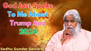 God Just Spoke to Me About Trump and 2024 - Sadhu Sundar Selvaraj