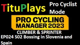 PCM 2023 | Pro Cyclist Titular Escalador | Climber-Sprinter: EP024 S02 Bossing in Slovenia and Spain