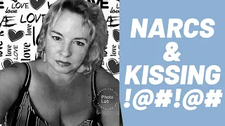 💋What's with Narcissists & Kissing?