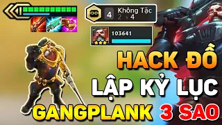 CỰC PHÊ VỚI GANGPLANK 3 SAO + 4 KHÔNG TẶC | XÁC LẬP KỶ LỤC BUG ĐỒ NHIỀU NHẤT VỚI KHÔNG TẶC LÀ ĐÂY ?