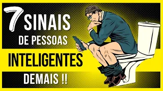 7 SINAIS DE PESSOAS INTELIGENTES DEMAIS