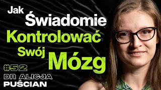 #52 Jak Poprawić Pracę Mózgu? Zmiana Nawyków, Świadomość, Neuroplastyczność - dr Alicja Puścian