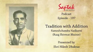 Saptak Podcast I Episode - 197 I Tradition with addition – Rameshchandra Nadkarni