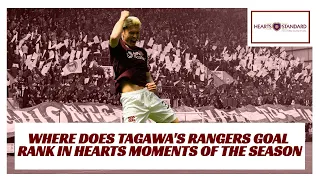 Where does Tagawa's Rangers goal rank in Hearts moments of the season?