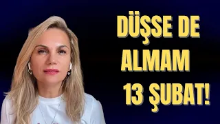 DÜŞSE DE ALMAM.. 13 ŞUBAT!