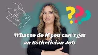 WHAT TO DO IF YOU CAN'T GET A JOB AS AN ESTHETICIAN | BECOMING A BETTER CANDIDATE | KRISTEN MARIE