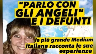 "PARLO CON GLI ANGELI E I DEFUNTI". LA PIÙ GRANDE MEDIUM ITALIANA RACCONTA LE SUE ESPERIENZE.