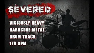 Severed - Vicously Heavy Hardcore Metal Drum Track - 170 BPM