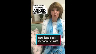 How long does menopause last? Here are my general guidelines for each stage…