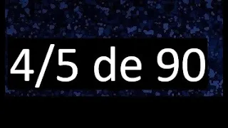 4/5 de 90 , fraccion de un numero , parte de un numero