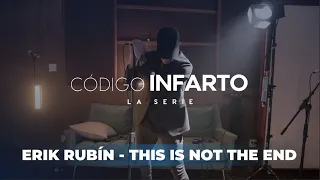 Erik Rubin - This is not the end (Codigo Infarto Soundtrack)