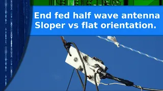 Ham Radio experiment - End fed half wave antenna sloper vs flat horizontal orientation.