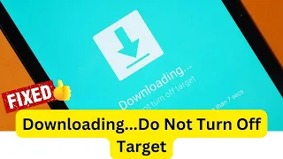 6 Ways To Fix "Downloading... Do Not Turn Off Target" Error On Android