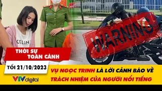 Thời sự toàn cảnh tối 21/10: Vụ Ngọc Trinh là lời cảnh báo về trách nhiệm của người nổi tiếng