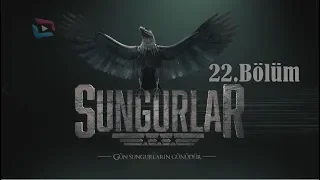 SUNGURLAR - Bölüm 22 (Uzun Versiyon)