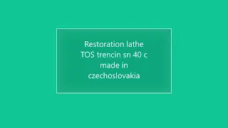 Restoration lathe TOS trencin sn 40 c made in czechoslovakia photo-video before after