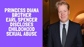 Earl Spencer Princess Diana brother speaks out about abuse