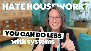 Hate Housework? You can DO LESS with systems!