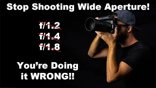 Your Photos Could Be SOOO Much Better! Stop Shooting f/1.2, f1.4, f1.8 and Wide Open Apertures!