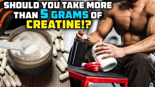 How Much Creatine Should You ACTUALLY Take? MORE THAN 5 GRAMS!?