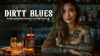 Dirty Blues - Elegant Blues with Exquisite Mood Blues | Relaxing Ballads Music for Chilly Evening