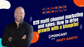 B2B Multi Channel Marketing And Sales: How to Drive Growth With a Blueprint